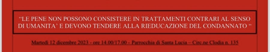 Convegno ADU Roma del 12.12.2023: “Le pene non possono consistere in trattamenti contrari al senso di umanità e devono tendere alla rieducazione del condannato”